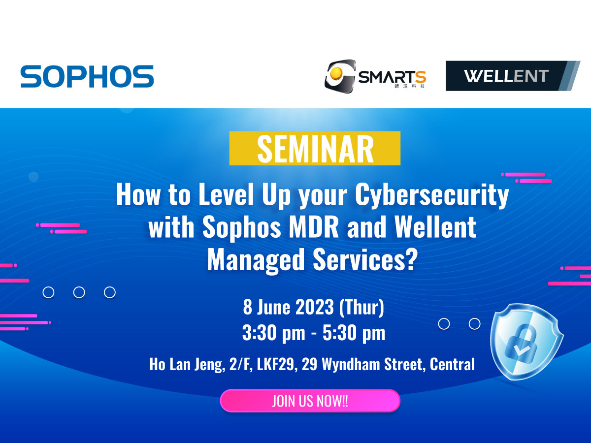 SOPHOS x SMARTS x WELLENT Seminar - "How to Level Up your Cybersecurity with Sophos MDR and Wellent Managed Services?”