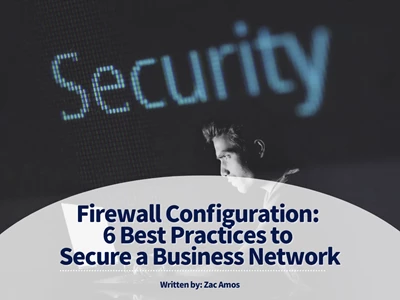 Firewall Configuration: 6 Best Practices to Secure a Business Network